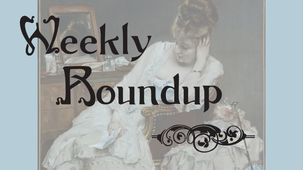 Weekly Roundup header image: a woman in dishabille, leaning in a chair and looking at a letter in her hand. The words "Weekly Roundup" are superimposed over the image.